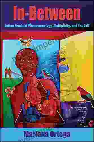 In Between: Latina Feminist Phenomenology Multiplicity And The Self (SUNY Philosophy And Race)