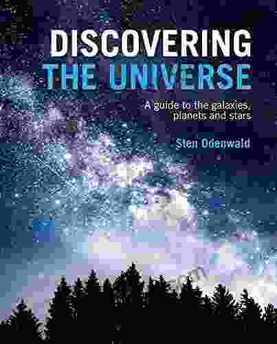 Discovering The Universe: A Guide To The Galaxies Planets And Stars