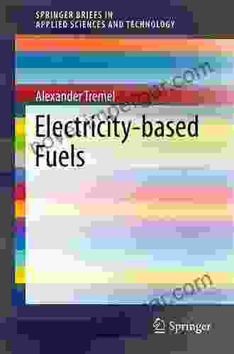 Electricity Based Fuels (SpringerBriefs In Applied Sciences And Technology)