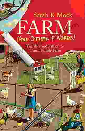 Farm (and Other F Words): The Rise And Fall Of The Small Family Farm