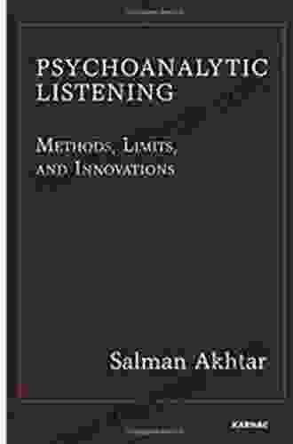 Psychoanalytic Listening: Methods Limits And Innovations