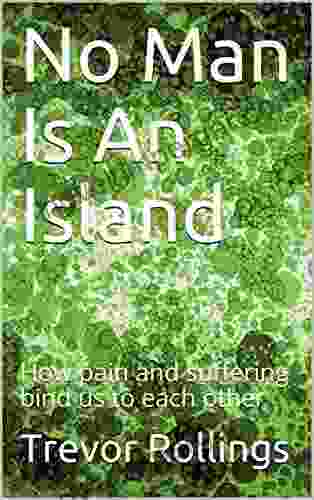 No Man Is An Island: How pain and suffering bind us to each other (Empires of the Mind)