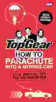 Top Gear: How To Parachute Into A Moving Car: Vital Survival Tips For The Modern Man (Top Gear (Hardcover))