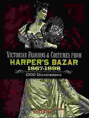 Victorian Fashions And Costumes From Harper S Bazar 1867 1898 (Dover Fashion And Costumes)