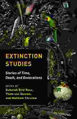 Extinction Studies: Stories Of Time Death And Generations