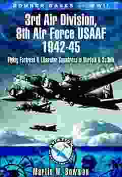 3rd Air Division 8th Air Force USAF 1942 45: Flying Fortress And Liberator Squadrons In Norfolk And Suffolk (Bomber Bases Of WW2)