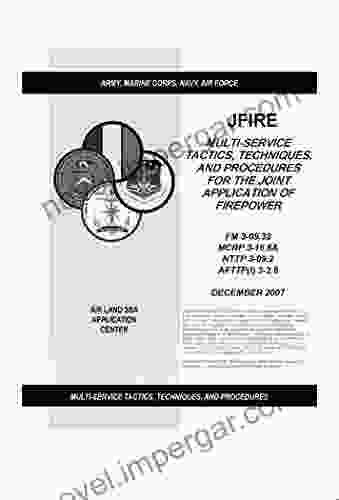 FM 3 09 32 MULTI SERVICE TACTICS TECHNIQUES AND PROCEDURES FOR THE JOINT APPLICATION OF FIREPOWER