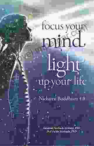 Focus Your Mind Light Up Your Life: Nichiren Buddhism 4 0