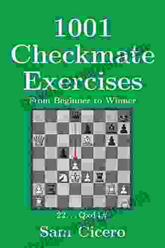 1001 Checkmate Exercises: From Beginner to Winner (Checkmate Exercises for Improving Your Chess Skills)