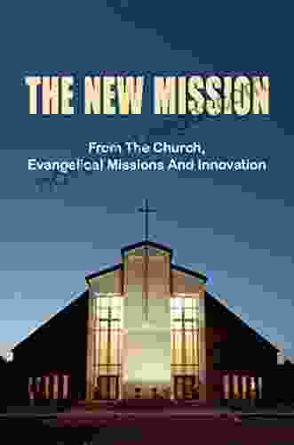 The New Mission: From The Church Evangelical Missions And Innovation