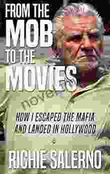 From The Mob To The Movies: How I Escaped The Mafia And Landed In Hollywood