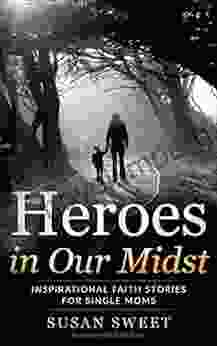 Heroes In Our Midst: Inspirational Faith Stories For Single Moms