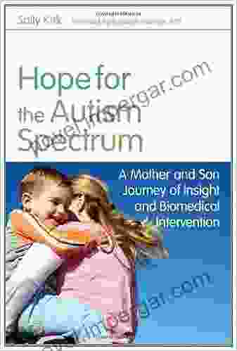 Hope For The Autism Spectrum: A Mother And Son Journey Of Insight And Biomedical Intervention