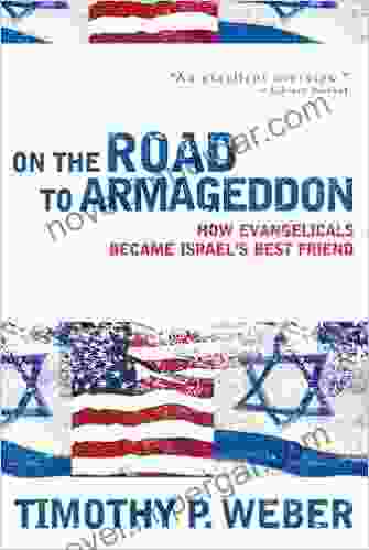 On The Road To Armageddon: How Evangelicals Became Israel S Best Friend