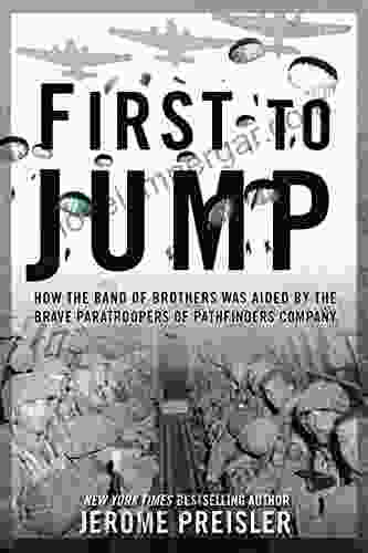 First To Jump: How The Band Of Brothers Was Aided By The Brave Paratroopers Of Pathfinders Company