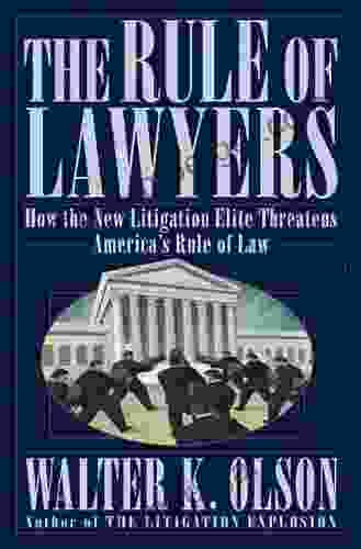 The Rule Of Lawyers: How The New Litigation Elite Threatens America S Rule Of Law