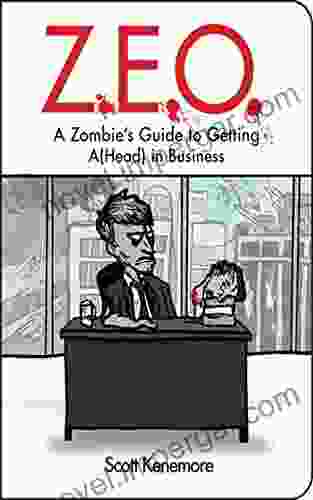 Z E O : How To Get A(Head) In Business (Zen Of Zombie Series)