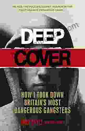 Deep Cover: How I took down Britain s most dangerous gangsters