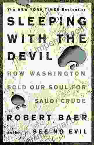 Sleeping With The Devil: How Washington Sold Our Soul For Saudi Crude