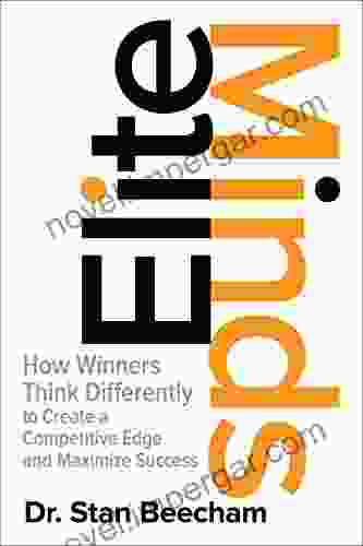 Elite Minds: How Winners Think Differently To Create A Competitive Edge And Maximize Success