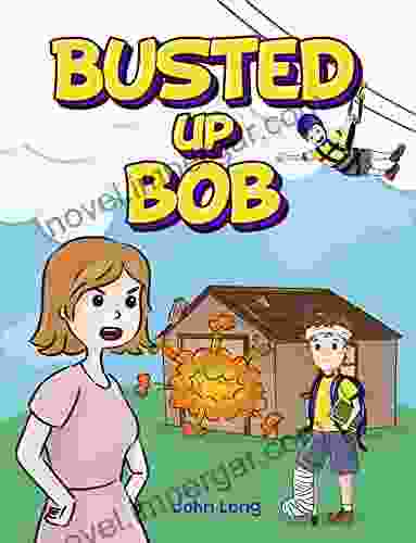 Busted Up Bob: In Rhyme For Children Aged 6 11 Humorous Children S