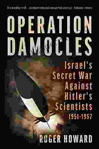 Operation Damocles: Israel S Secret War Against Hitler S Scientists 1951 1967