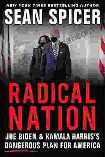 RADICAL NATION: Joe Biden and Kamala Harris s Dangerous Plan for America