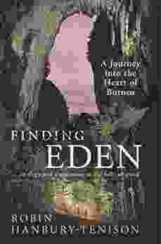 Finding Eden: A Journey Into The Heart Of Borneo