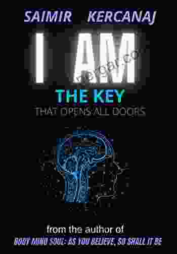 I AM THE KEY THAT OPENS ALL DOORS: JOURNEY TO PEACE AND FREEDOM