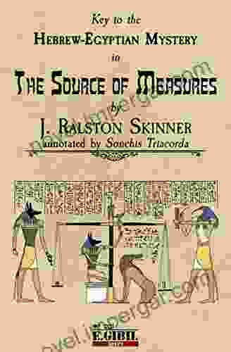 The Source Of Measures (Annotated): Key To The Hebrew Egyptian Mystery