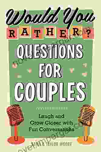 Would You Rather? Questions For Couples: Laugh And Grow Closer With Fun Conversations