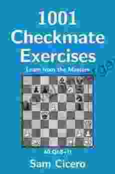 1001 Checkmate Exercises: Learn From The Masters (Checkmate Exercises For Improving Your Chess Skills)