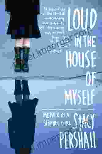 Loud In The House Of Myself: Memoir Of A Strange Girl