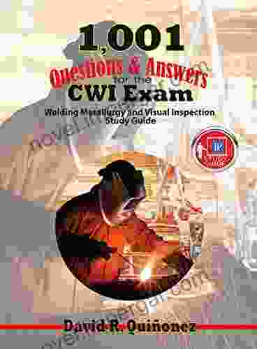 1 001 Questions Answers For The CWI Exam: Welding Metallurgy And Visual Inspection Study Guide