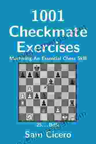 1001 Checkmate Exercises: Mastering An Essential Chess Skill (Checkmate Exercises For Improving Your Chess Skills)