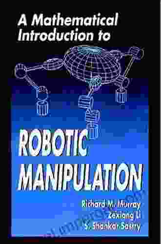 A Mathematical Introduction To Robotic Manipulation