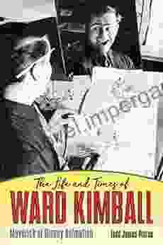 The Life And Times Of Ward Kimball: Maverick Of Disney Animation