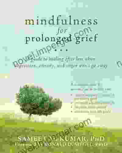 Mindfulness For Prolonged Grief: A Guide To Healing After Loss When Depression Anxiety And Anger Won T Go Away