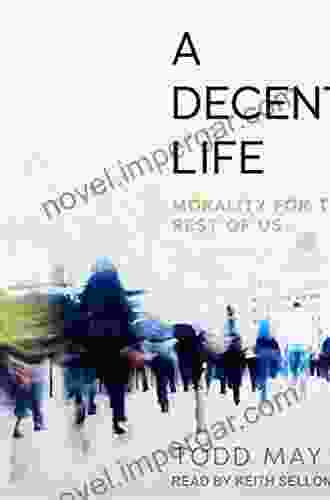 A Decent Life: Morality for the Rest of Us