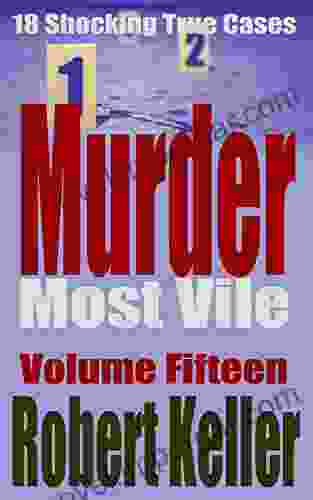 Murder Most Vile Volume 15: 18 Shocking True Crime Murder Cases