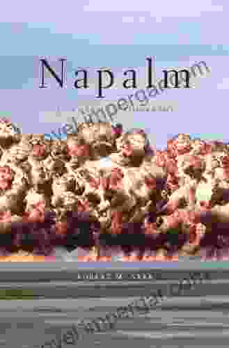 Napalm: An American Biography Robert M Neer