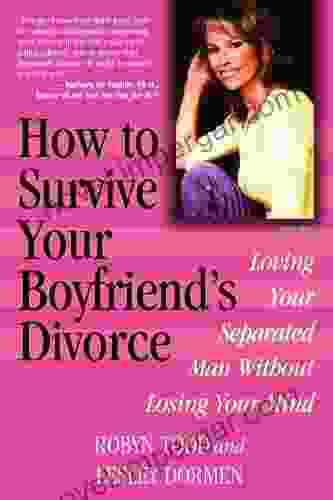 How To Survive Your Boyfriend S Divorce: Loving Your Separated Man Without Losing Your Mind