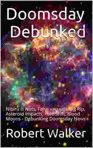 Doomsday Debunked: Nibiru Is Nuts False Vacuum Big Rip Asteroid Impacts Pole Shift Blood Moons Debunking Doomsday News