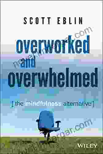 Overworked And Overwhelmed: The Mindfulness Alternative