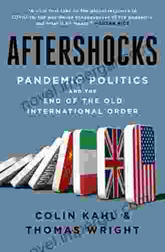 Aftershocks: Pandemic Politics And The End Of The Old International Order