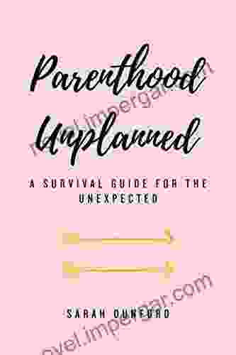 Parenthood Unplanned: A Survival Guide For The Unexpected