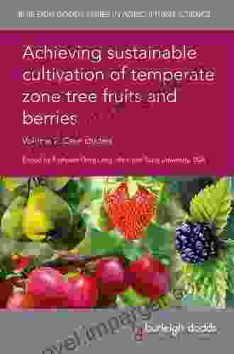 Achieving Sustainable Cultivation Of Temperate Zone Tree Fruits And Berries Volume 1: Physiology Genetics And Cultivation (Burleigh Dodds In Agricultural Science 53)