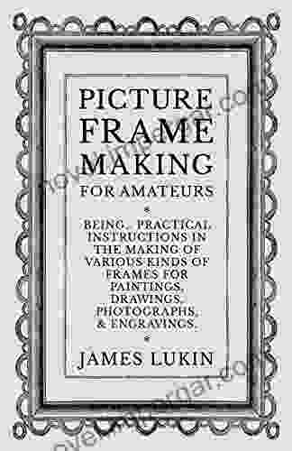 Picture Frame Making For Amateurs Being Practical Instructions In The Making Of Various Kinds Of Frames For Paintings Drawings Photographs And Engravings