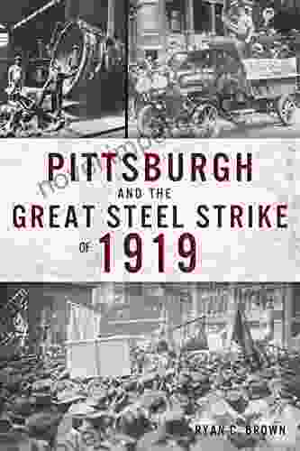 Pittsburgh And The Great Steel Strike Of 1919