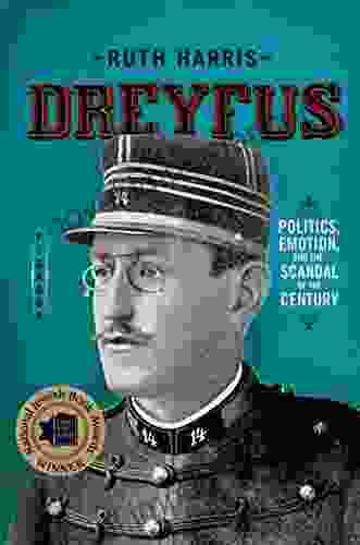 Dreyfus: Politics Emotion and the Scandal of the Century